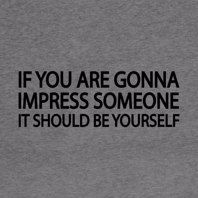 If you are going to impress someone it should be yourself by Geometric Designs